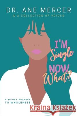 I'm Single...Now What?: 30 Day Journey To Wholeness Clinton L. House Carolyn Love Ane Mercer 9781727887600 Createspace Independent Publishing Platform - książka