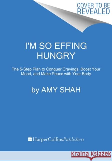 I'm So Effing Hungry: Why We Crave What We Crave - And What to Do about It Shah, Amy 9780358716914 Harvest Publications - książka