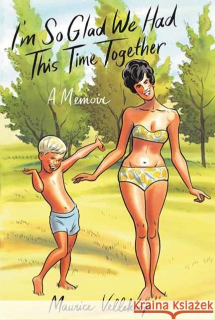 I'm So Glad We Had This Time Together: A Memoir Maurice Vellekoop 9780307908735 Random House USA Inc - książka