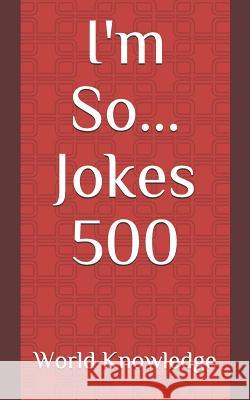 I'm So... Jokes 500 World Knowledge 9781091560949 Independently Published - książka