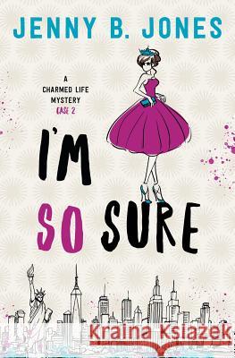 I'm So Sure: A Charmed Life Mystery Jenny B. Jones 9780998109848 Sweet Pea Productions - książka