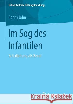 Im Sog Des Infantilen: Schulleitung ALS Beruf Jahn, Ronny 9783658148478 Springer vs - książka
