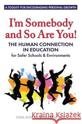 I'm Somebody and So Are You!: The Human Connection in Education Vera Ripp Hirschhorn 9780971819740 America's Young Heroes Publications - książka