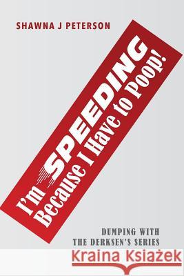 I'm Speeding Because I Have to Poop!: First Book in the 