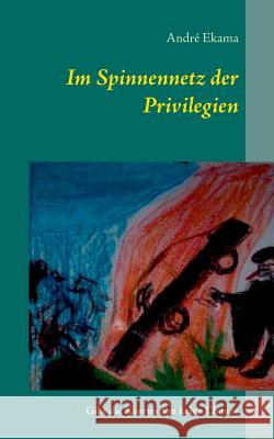 Im Spinnennetz der Privilegien: Gibt die Korruption keine Chance Ekama, André 9783734741586 Books on Demand - książka