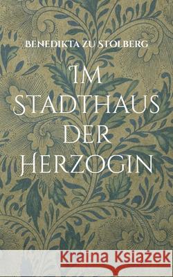 Im Stadthaus der Herzogin Benedikta Zu Stolberg 9783754395271 Books on Demand - książka