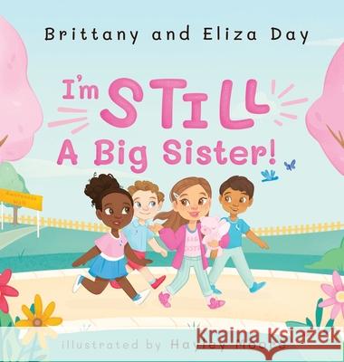 I'm Still A Big Sister! Brittany Day Eliza Day Hayley Moore 9781737534822 Surviving Siblings - książka
