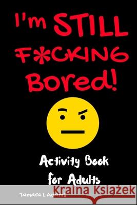 I'm Still F*cking Bored Tamara L. Adams 9781091293298 Independently Published - książka