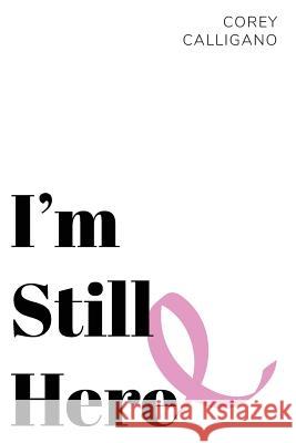 I'm Still Here Corey Calligano 9781946300430 Stillwater River Publications - książka