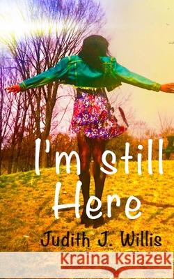 I'm Still Here Judith J. Willis 9781999022839 978-1-999228-3-9 - książka