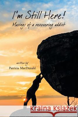 I'm Still Here!: Musings of a Recovering Addict Patricia MacDonald 9780998318356 MindStir Media - książka