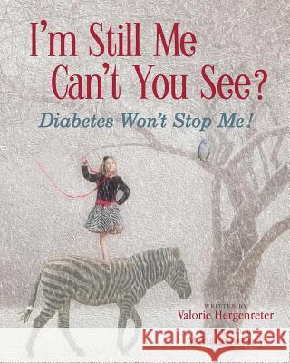 I'm Still Me, Cant You See?: Diabetes Won't Stop Me Valorie Hergenreter Mariann Asbury 9781944733070 Luminare Press - książka