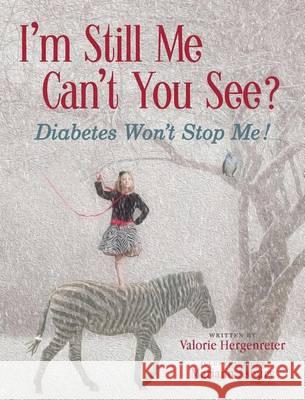 I'm Still Me, Can't You See?: Diabetes Won't Stop Me Valorie L. Hergenreter Mariann Asbury 9781944733094 Valorie Hergenreter - książka