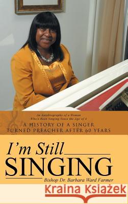 I'm Still Singing: A History of a Singer Turned Preacher After 60 Years Barbara Ward Farmer 9781496933430 Authorhouse - książka