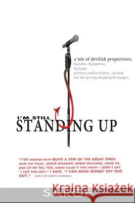 I'm Still Standing Up: A Tale of Devilish Proportions Sarge                                    Garry Marshall 9780996200035 Sarge Entertainment, Inc - książka