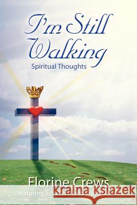 I'm Still Walking: Spiritual Thoughts Crews, Florine 9781425993627 Authorhouse - książka