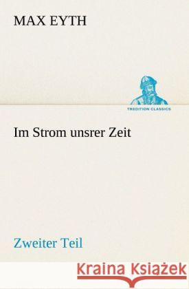 Im Strom unsrer Zeit. Tl.2 Eyth, Max 9783842489509 tredition - książka