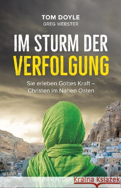 Im Sturm der Verfolgung : Sie erleben Gottes Kraft - Christen im Nahen Osten Doyle, Tom; Webster, Greg 9783765543166 Brunnen-Verlag, Gießen - książka