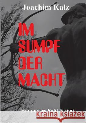 Im Sumpf Der Macht Kalz, Joachim 9783842471337 Tredition Gmbh - książka
