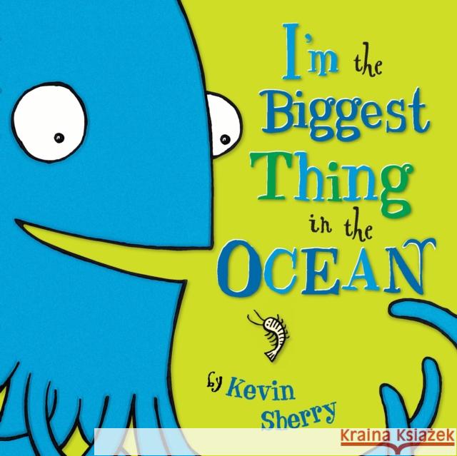 I'm the Biggest Thing in the Ocean! Kevin Sherry 9780803735293 Dial Books - książka