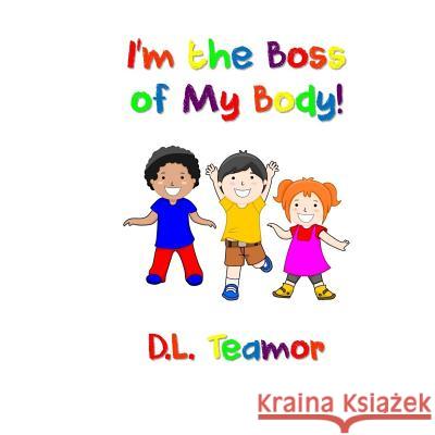 I'm the Boss of My Body! Dr D. L. Teamor 9781548229139 Createspace Independent Publishing Platform - książka