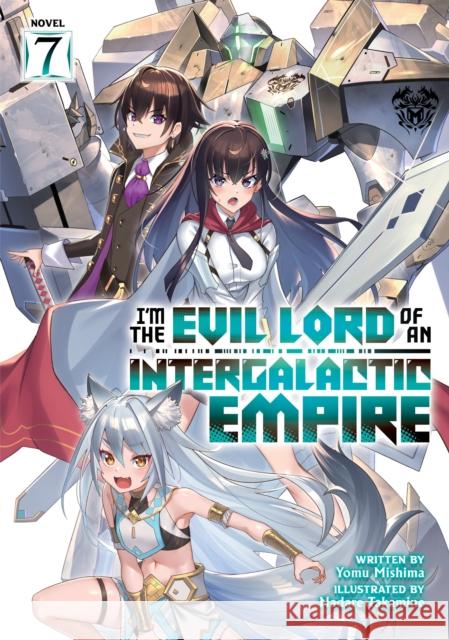 I’m the Evil Lord of an Intergalactic Empire! (Light Novel) Vol. 7 Yomu Mishima 9798891601178 Seven Seas Entertainment, LLC - książka