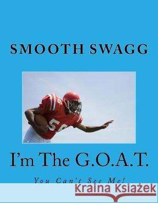 I'm The G.O.A.T.: You Can't See Me! Swagg, Smooth 9781721240432 Createspace Independent Publishing Platform - książka