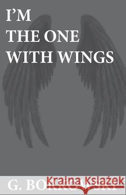 I'm The One With Wings Gary Borkowski 9781978208070 Createspace Independent Publishing Platform - książka