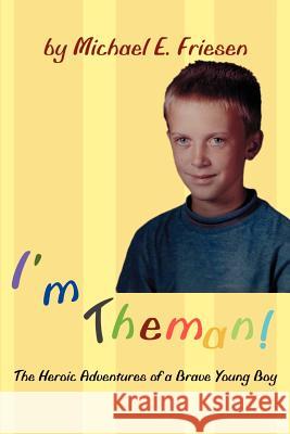 I'm Theman!: The Heroic Adventures of a Brave Young Boy Friesen, Michael E. 9780595214969 Writer's Showcase Press - książka