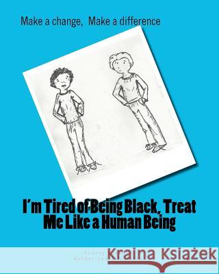 I'm tired of being Black, treat me like a Human Being: Make a difference, Make a change Clausen, Audrey 9781478240457 Createspace - książka