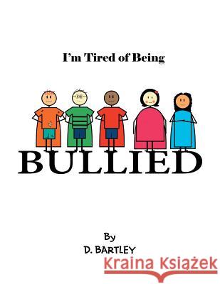 I'M Tired of Being Bullied D Bartley 9781546228653 Authorhouse - książka