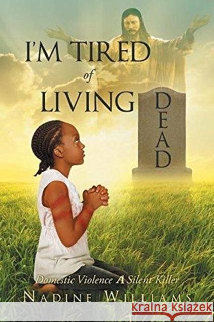 I'm Tired of Living Dead: Domestic Violence: A Silent Killer Nadine Williams 9781640286801 Christian Faith - książka