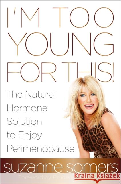 I'm Too Young for This!: The Natural Hormone Solution to Enjoy Perimenopause Suzanne Somers Prudence Hall 9780385347716 Harmony - książka