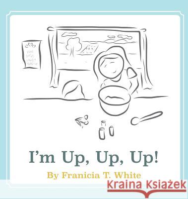 I'm Up, Up, Up! Franicia Tomokane White Timothy R. White Franicia Tomokane White 9781943449088 Wholesome Press - książka