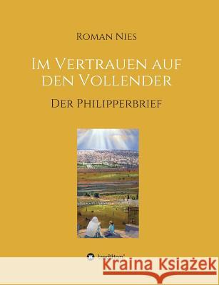 Im Vertrauen auf den Vollender: Der Philipperbrief Nies, Roman 9783748233749 Tredition Gmbh - książka