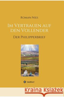 Im Vertrauen auf den Vollender: Der Philipperbrief Nies, Roman 9783748233756 Tredition Gmbh - książka