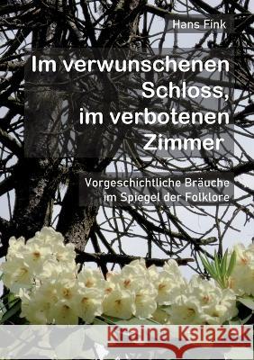 Im verwunschenen Schloss, im verbotenen Zimmer: Vorgeschichtliche Bräuche im Spiegel der Folklore Fink, Hans 9783756862283 Books on Demand - książka