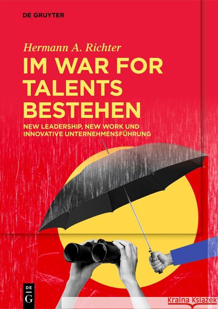 Im War for Talents Bestehen: New Leadership, New Work Und Innovative Unternehmensf?hrung Hermann A. Richter 9783111374338 de Gruyter - książka