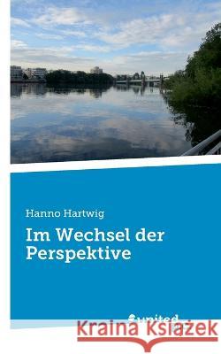 Im Wechsel der Perspektive Hanno Hartwig 9783710355554 United P.C. - książka