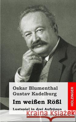 Im weißen Rößl: Lustspiel in drei Aufzügen Blumenthal, Oskar 9781482334777 Createspace - książka