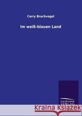 Im Weiss-Blauen Land Carry Brachvogel 9783846026069 Salzwasser-Verlag Gmbh - książka