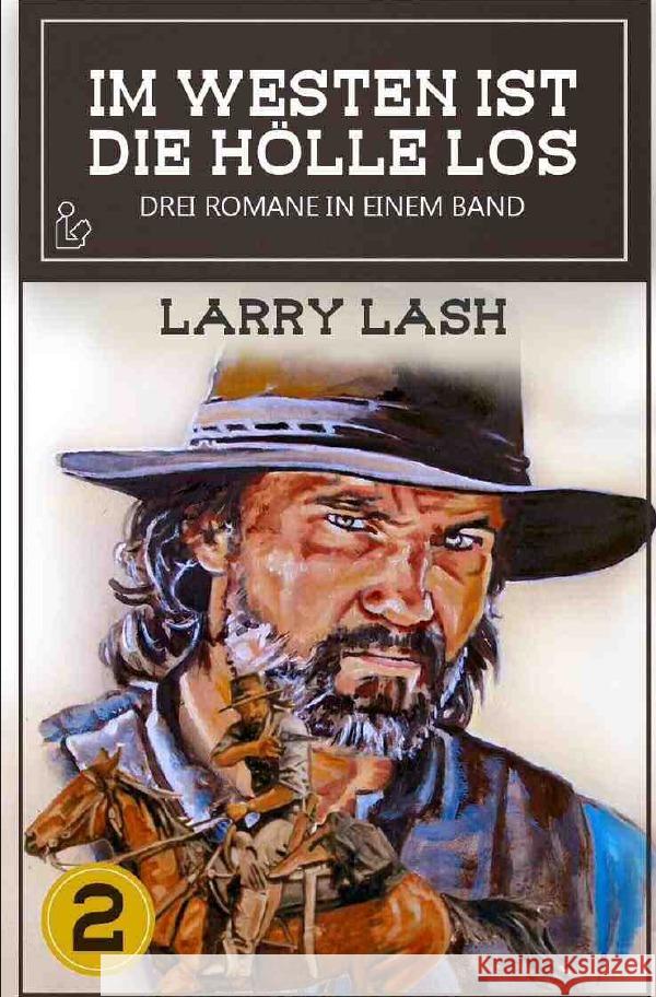 IM WESTEN IST DIE HÖLLE LOS, BAND 2 : Drei Western-Romane in einem Band! Lash, Larry 9783750283176 epubli - książka