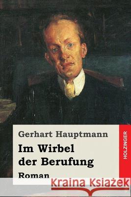 Im Wirbel der Berufung: Roman Hauptmann, Gerhart 9781544866222 Createspace Independent Publishing Platform - książka