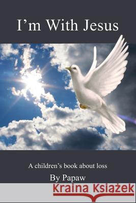 I'm With Jesus: A children's book about loss Papaw 9781490338460 Createspace - książka