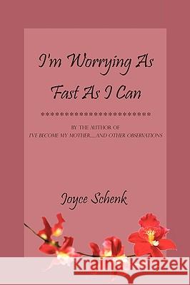 I'm Worrying As Fast As I Can Schenk, Joyce 9781440144059 iUniverse.com - książka