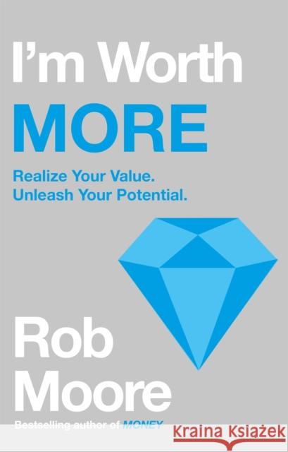 I'm Worth More: Realize Your Value. Unleash Your Potential Rob Moore 9781529303643 John Murray Press - książka