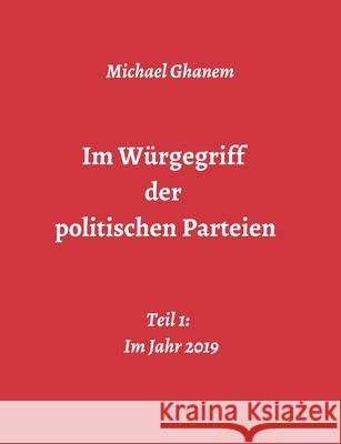 Im Würgegriff der politischen Parteien Ghanem, Michael 9783748279310 Tredition Gmbh - książka