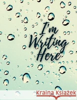 I'm Writing Here: Water Beads Notebook 8.5x11 Tanya Purcell 9781794768291 Lulu.com - książka