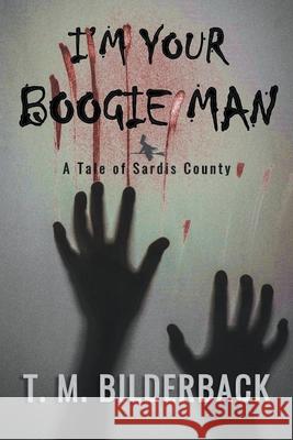 I'm Your Boogie Man - A Tale Of Sardis County T. M. Bilderback 9781950470587 Sardis County Sentinel Press - książka