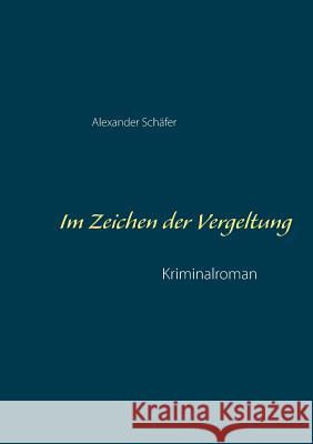 Im Zeichen der Vergeltung Alexander Schäfer 9783746012780 Books on Demand - książka